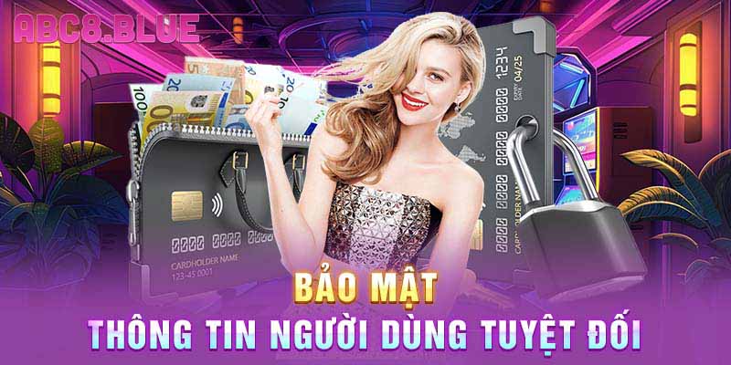 Bảo mật thông tin người dùng tuyệt đối