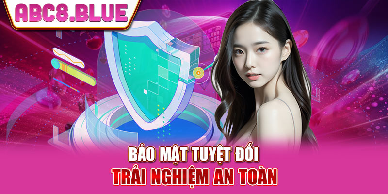 Chính sách bảo mật tuyệt đối an toàn