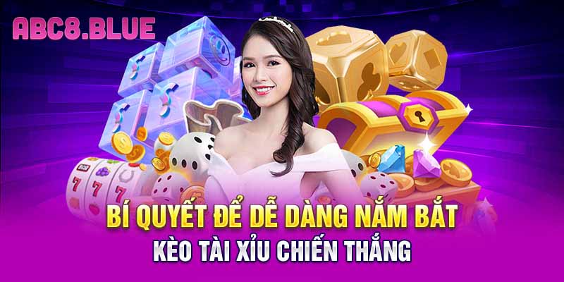 Bí quyết để dễ dàng nắm bắt kèo tài xỉu chiến thắng