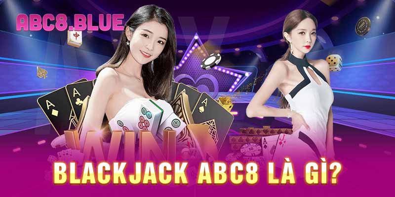 Blackjack ABC8 là gì?