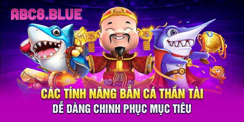 Các tính năng bắn cá thần tài dễ dàng chinh phục mục tiêu