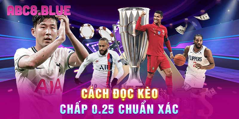 Cách đọc kèo chấp 0.25 chuẩn xác