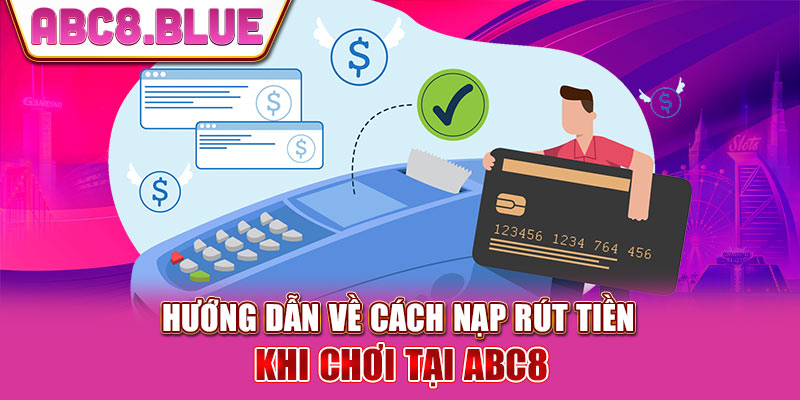 Hướng dẫn nạp và rút tiền ABC8