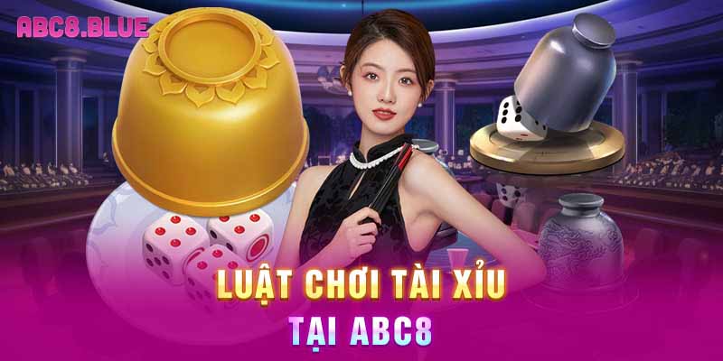 Luật chơi tài xỉu tại ABC8