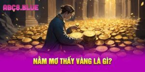 Nằm mơ thấy vàng là gì?