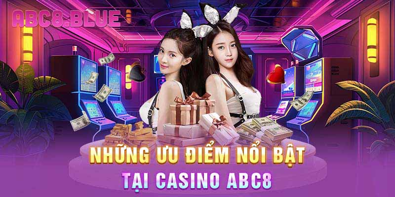 Những ưu điểm nổi bật tại casino ABC8