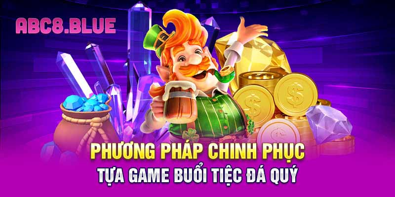 Phương pháp chinh phục tựa game buổi tiệc đá quý