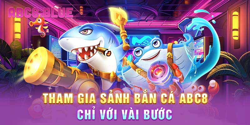 Tham gia sảnh bắn cá ABC8 chỉ với vài bước