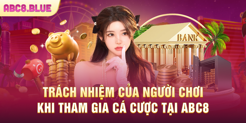 Trách nhiệm người chơi tham gia tại ABC8