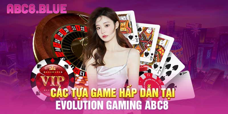 Các tựa game hấp dẫn tại Evolution Gaming