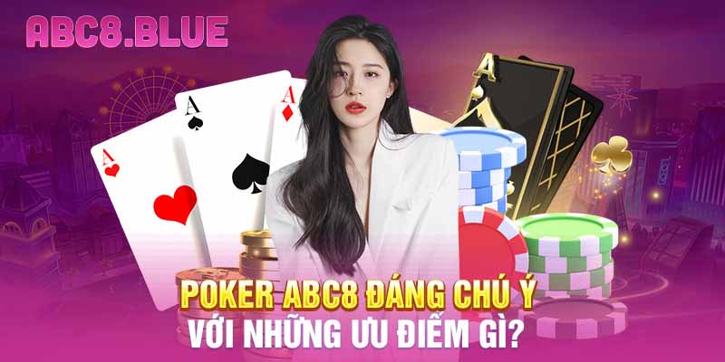 Poker ABC8 đáng chú ý với những ưu điểm gì?