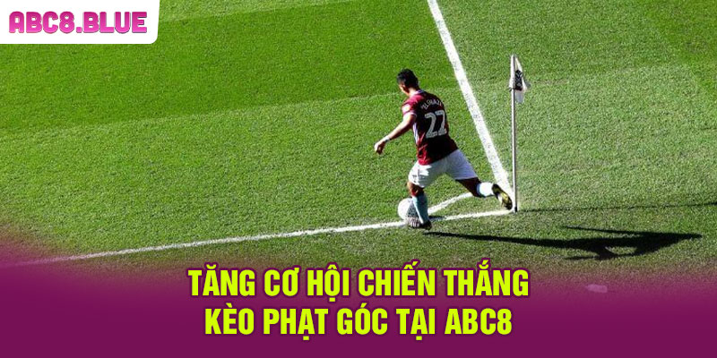 Tăng cơ hội chiến thắng kèo phạt góc tại ABC8