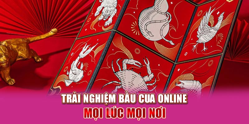 Trải nghiệm bầu cua online mọi lúc mọi nơi