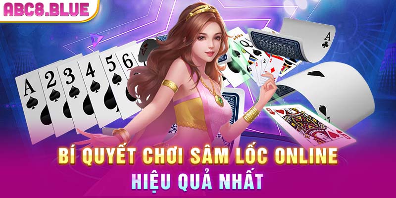 Bí quyết chơi sâm lốc online hiệu quả nhất