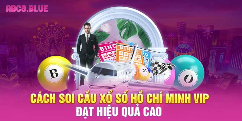 Cách soi cầu xổ số Hồ Chí Minh VIP đạt hiệu quả cao