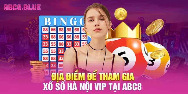 Địa điểm để tham gia xổ số Hà Nội VIP tại ABC8