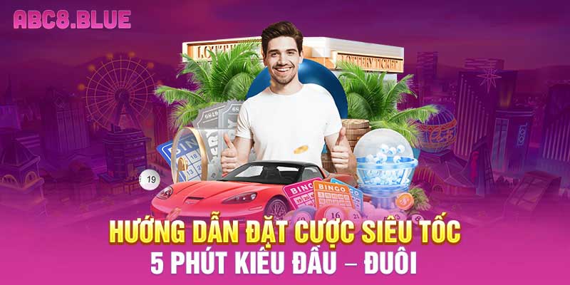 Hướng dẫn đặt cược siêu tốc 5 phút kiểu đầu – đuôi