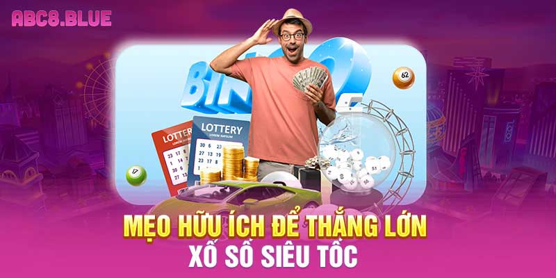 Mẹo hữu ích để thắng lớn xổ số siêu tốc