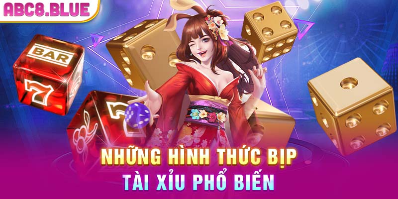 Những hình thức bịp tài xỉu phổ biến