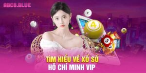 Tìm hiểu về xổ số Hồ Chí Minh VIP